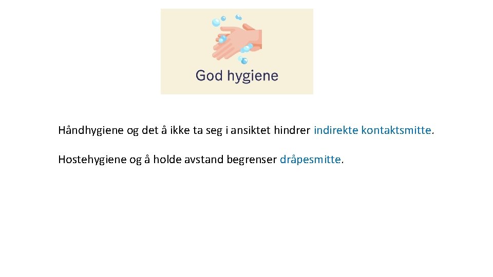 Håndhygiene og det å ikke ta seg i ansiktet hindrer indirekte kontaktsmitte. Hostehygiene og