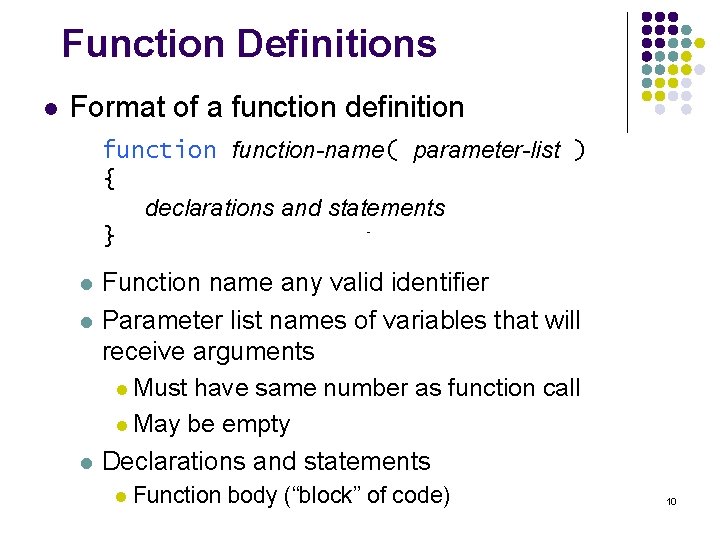 Function Definitions l Format of a function definition function-name( parameter-list ) { declarations and Function Definitions l Format of a function definition function-name( parameter-list ) { declarations and