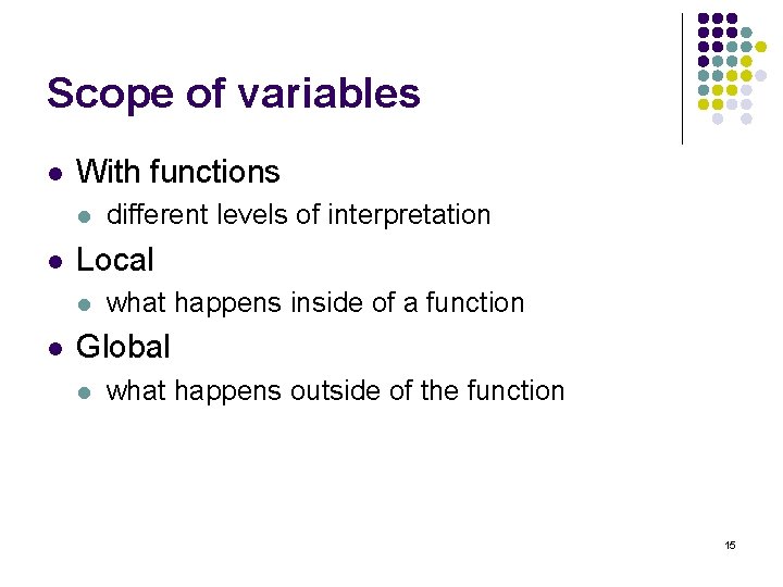 Scope of variables l With functions l l Local l l different levels of Scope of variables l With functions l l Local l l different levels of