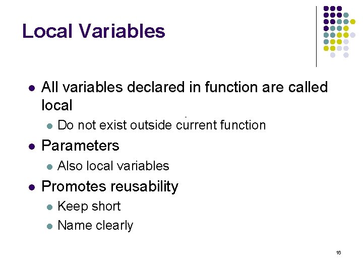 Local Variables l All variables declared in function are called local l l Parameters Local Variables l All variables declared in function are called local l l Parameters