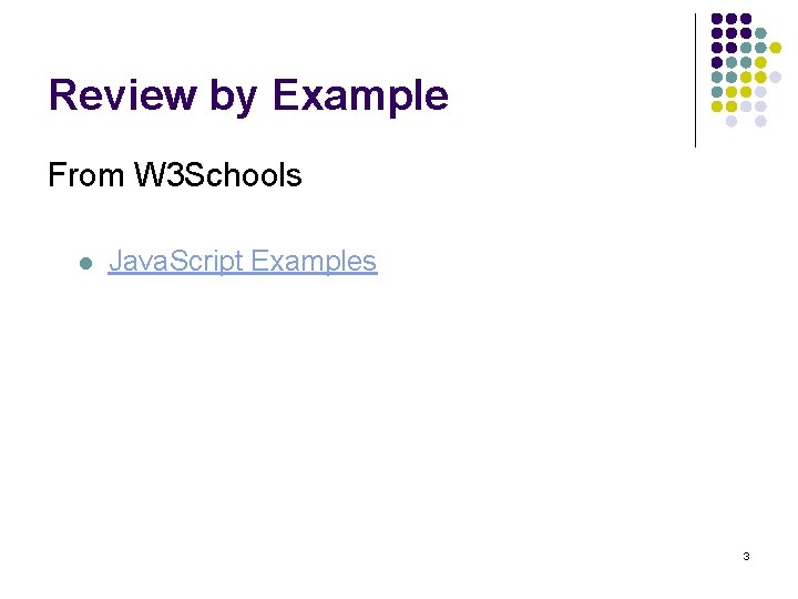 Review by Example From W 3 Schools l Java. Script Examples 3 Review by Example From W 3 Schools l Java. Script Examples 3