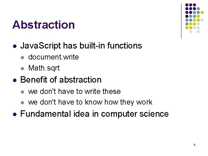 Abstraction l Java. Script has built-in functions l l l Benefit of abstraction l Abstraction l Java. Script has built-in functions l l l Benefit of abstraction l