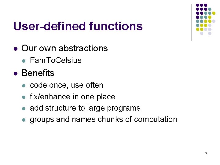 User-defined functions l Our own abstractions l l Fahr. To. Celsius Benefits l l User-defined functions l Our own abstractions l l Fahr. To. Celsius Benefits l l