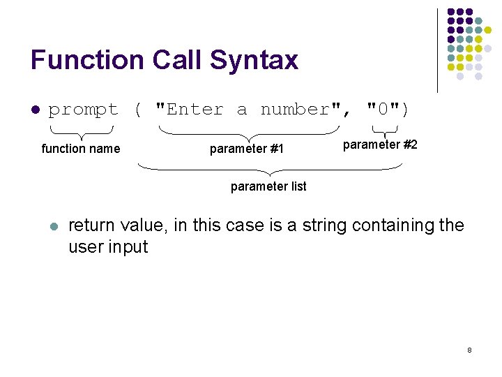 Function Call Syntax l prompt ( "Enter a number", "0") function name parameter #1 Function Call Syntax l prompt ( "Enter a number", "0") function name parameter #1