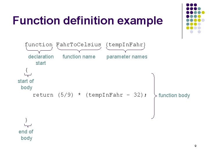 Function definition example function Fahr. To. Celsius (temp. In. Fahr) declaration start function name Function definition example function Fahr. To. Celsius (temp. In. Fahr) declaration start function name