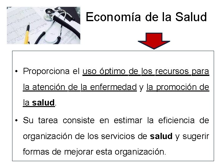 Economía de la Salud • Proporciona el uso óptimo de los recursos para la