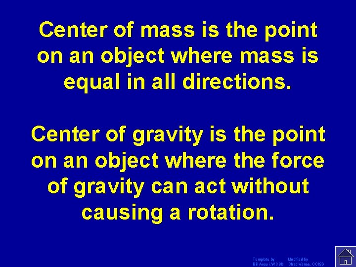 Center of mass is the point on an object where mass is equal in