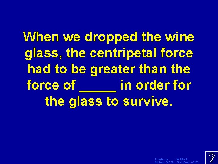 When we dropped the wine glass, the centripetal force had to be greater than