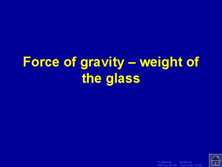 Force of gravity – weight of the glass Template by Modified by Bill Arcuri,