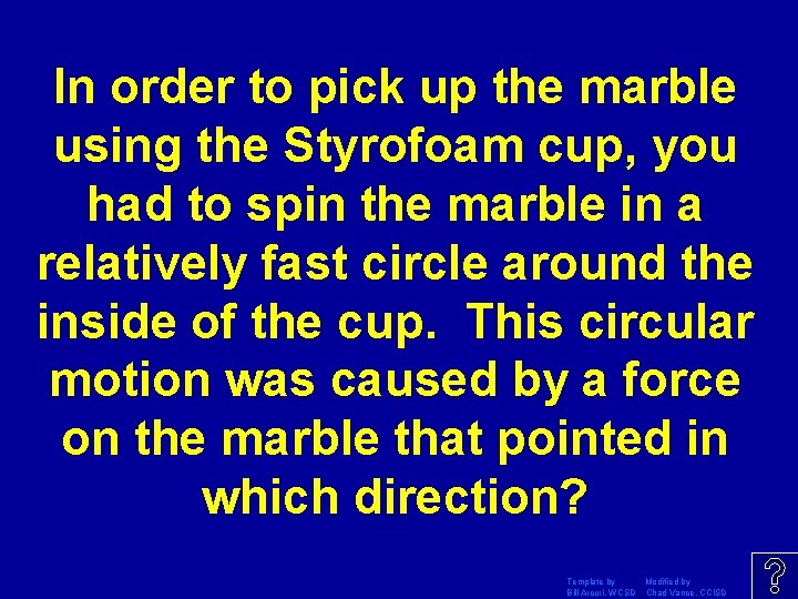 In order to pick up the marble using the Styrofoam cup, you had to