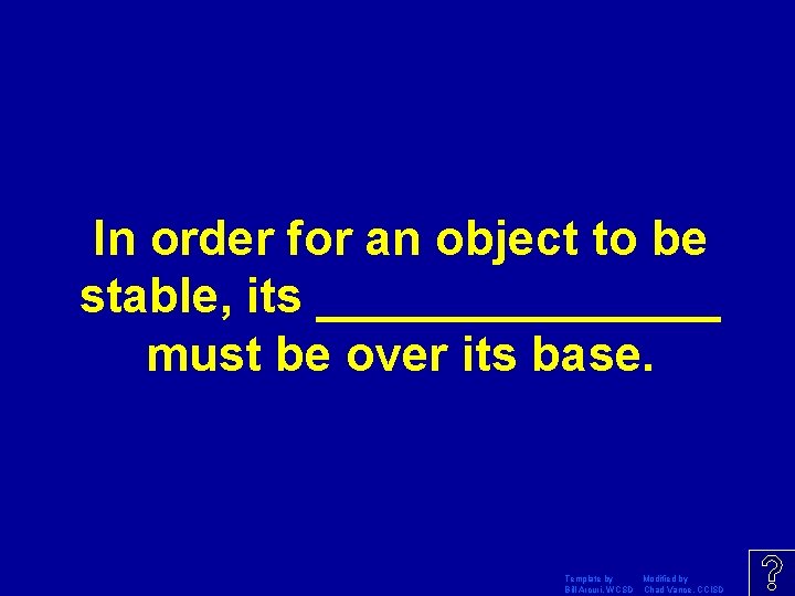 In order for an object to be stable, its ________ must be over its