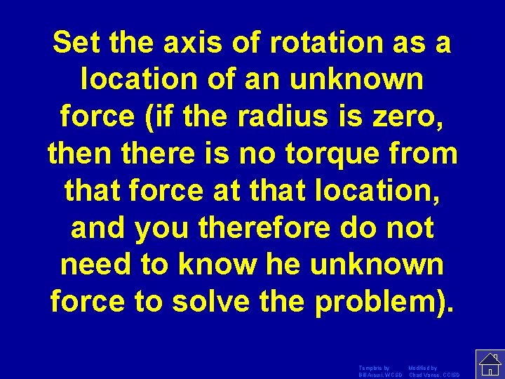 Set the axis of rotation as a location of an unknown force (if the