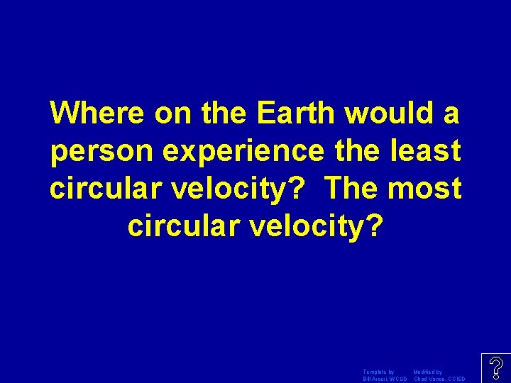 Where on the Earth would a person experience the least circular velocity? The most