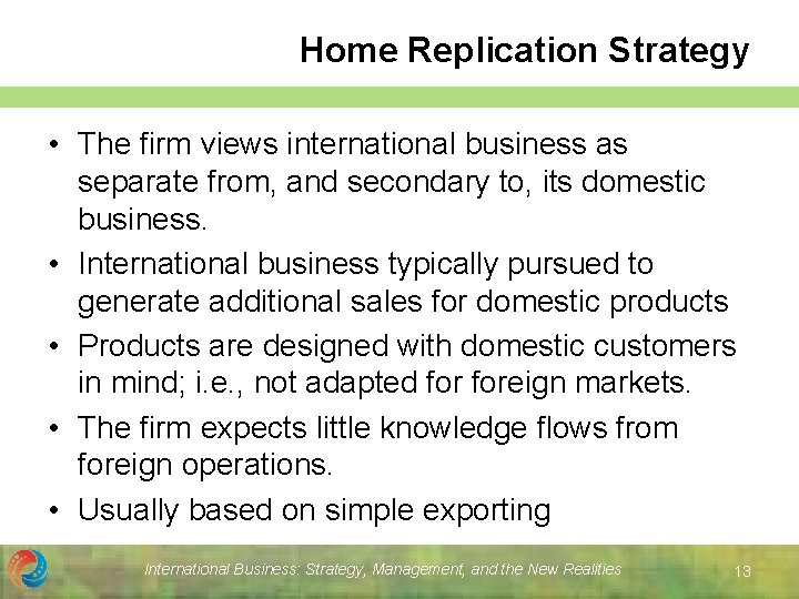Home Replication Strategy • The firm views international business as separate from, and secondary