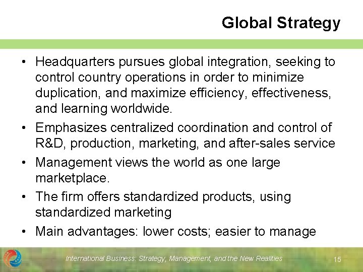 Global Strategy • Headquarters pursues global integration, seeking to control country operations in order