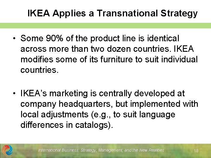IKEA Applies a Transnational Strategy • Some 90% of the product line is identical