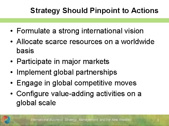 Strategy Should Pinpoint to Actions • Formulate a strong international vision • Allocate scarce