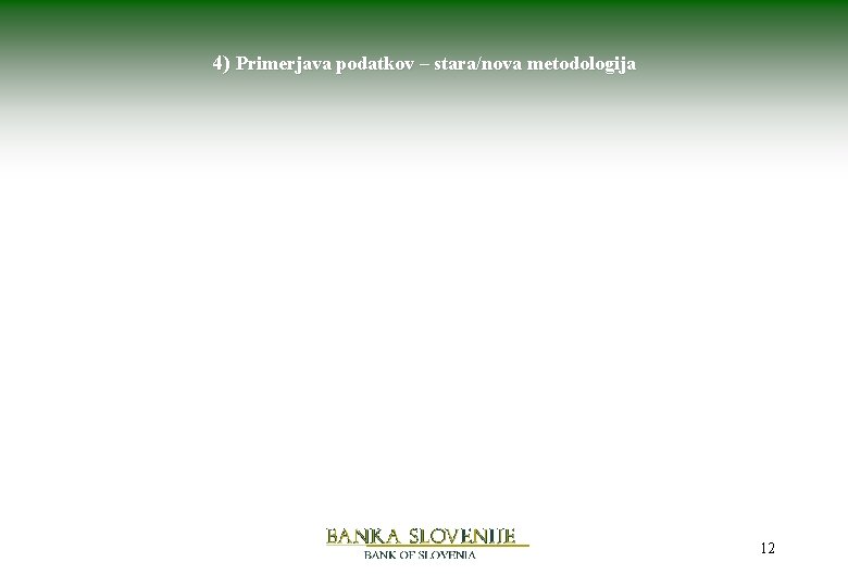 4) Primerjava podatkov – stara/nova metodologija 12 