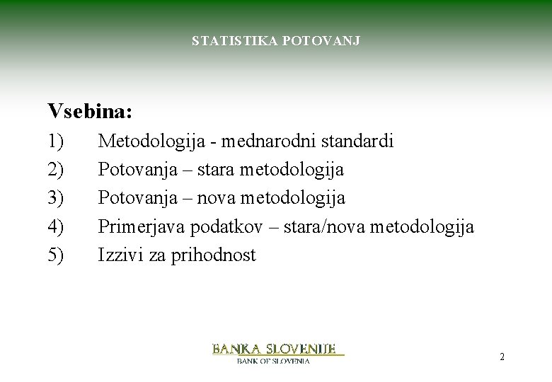 STATISTIKA POTOVANJ Vsebina: 1) 2) 3) 4) 5) Metodologija - mednarodni standardi Potovanja –