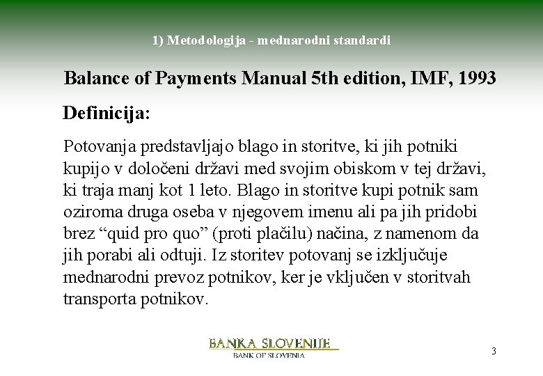 1) Metodologija - mednarodni standardi Balance of Payments Manual 5 th edition, IMF, 1993