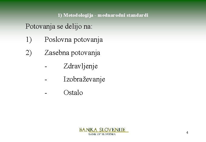 1) Metodologija - mednarodni standardi Potovanja se delijo na: 1) Poslovna potovanja 2) Zasebna