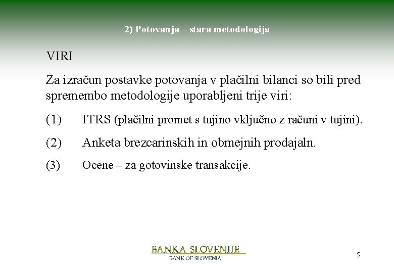 2) Potovanja – stara metodologija VIRI Za izračun postavke potovanja v plačilni bilanci so