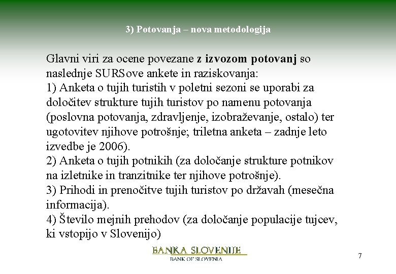 3) Potovanja – nova metodologija Glavni viri za ocene povezane z izvozom potovanj so