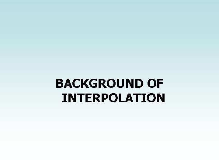 BACKGROUND OF INTERPOLATION 