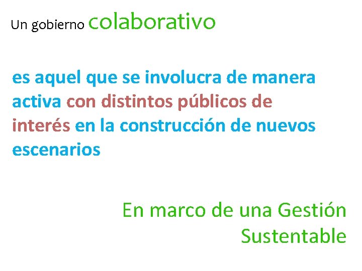 Un gobierno colaborativo es aquel que se involucra de manera activa con distintos públicos