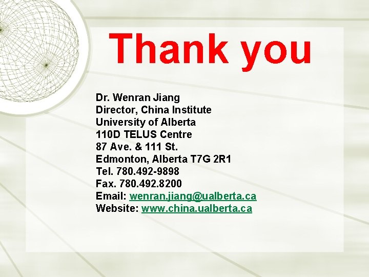 Thank you Dr. Wenran Jiang Director, China Institute University of Alberta 110 D TELUS