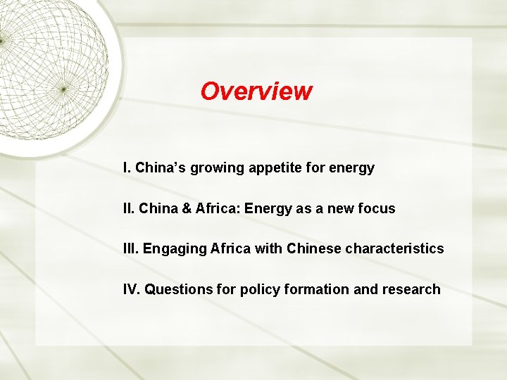 Overview I. China’s growing appetite for energy II. China & Africa: Energy as a