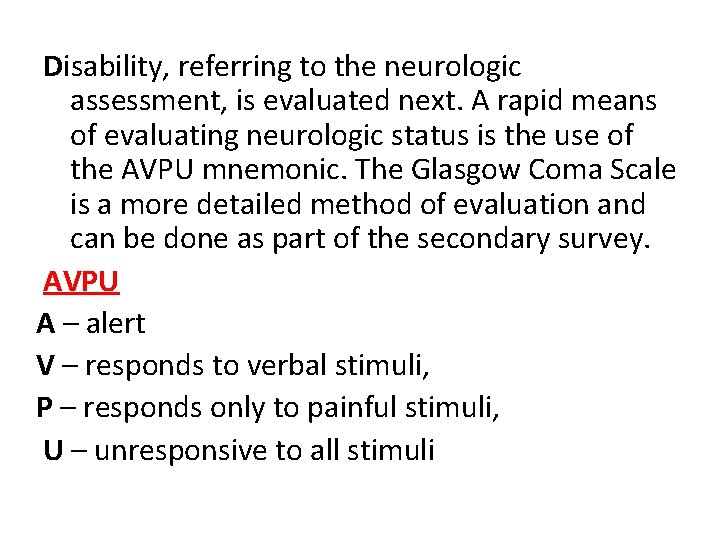 Disability, referring to the neurologic assessment, is evaluated next. A rapid means of evaluating