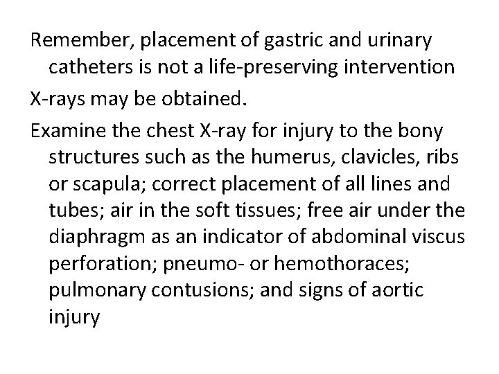 Remember, placement of gastric and urinary catheters is not a life-preserving intervention X-rays may