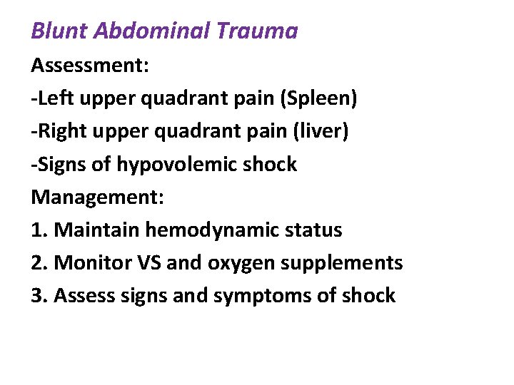 Blunt Abdominal Trauma Assessment: -Left upper quadrant pain (Spleen) -Right upper quadrant pain (liver)
