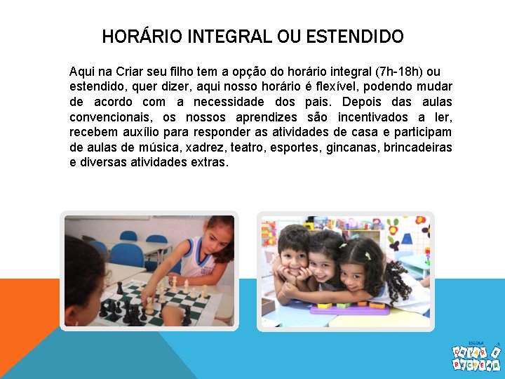 HORÁRIO INTEGRAL OU ESTENDIDO Aqui na Criar seu filho tem a opção do horário