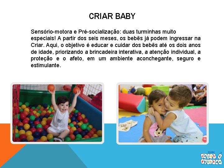 CRIAR BABY Sensório-motora e Pré-socialização: duas turminhas muito especiais! A partir dos seis meses,