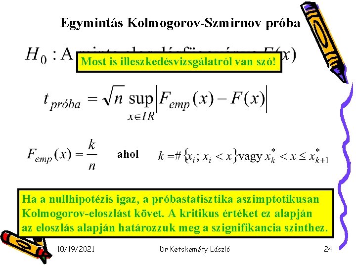 Egymintás Kolmogorov-Szmirnov próba Most is illeszkedésvizsgálatról van szó! ahol Ha a nullhipotézis igaz, a