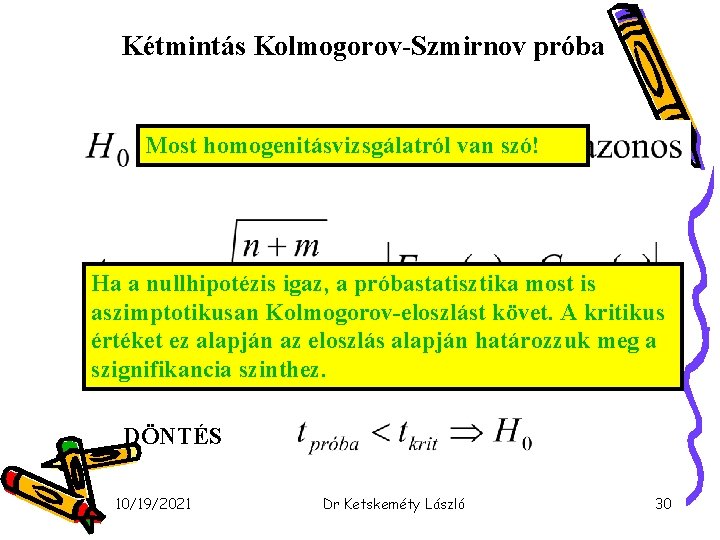 Kétmintás Kolmogorov-Szmirnov próba Most homogenitásvizsgálatról van szó! Ha a nullhipotézis igaz, a próbastatisztika most