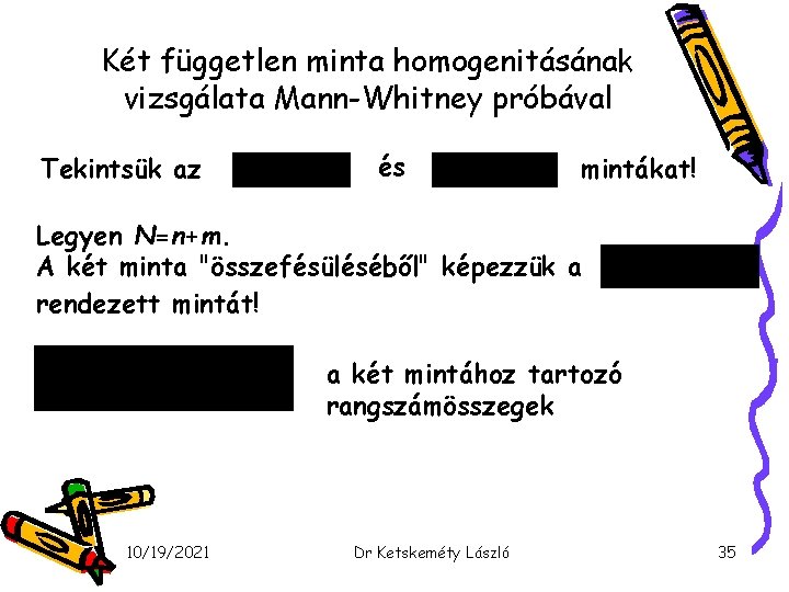 Két független minta homogenitásának vizsgálata Mann-Whitney próbával Tekintsük az és mintákat! Legyen N=n+m. A