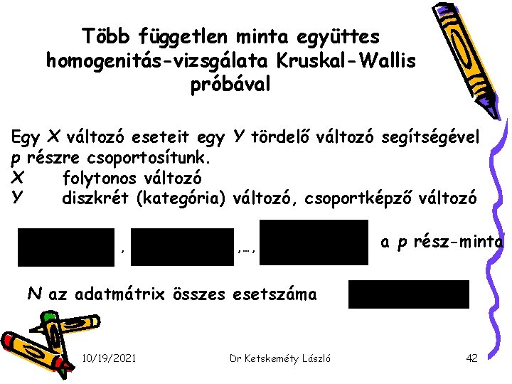 Több független minta együttes homogenitás-vizsgálata Kruskal-Wallis próbával Egy X változó eseteit egy Y tördelő