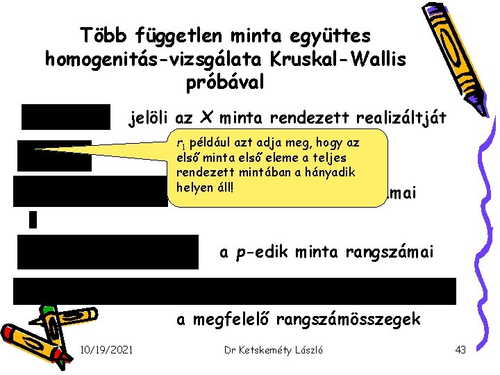 Több független minta együttes homogenitás-vizsgálata Kruskal-Wallis próbával jelöli az X minta rendezett realizáltját r