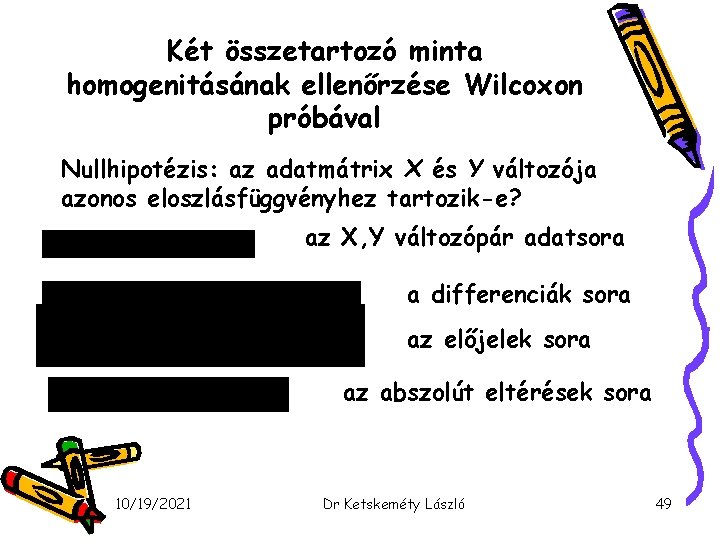 Két összetartozó minta homogenitásának ellenőrzése Wilcoxon próbával Nullhipotézis: az adatmátrix X és Y változója
