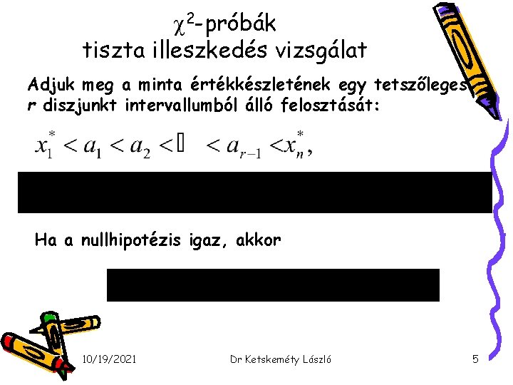  2 -próbák tiszta illeszkedés vizsgálat Adjuk meg a minta értékkészletének egy tetszőleges r