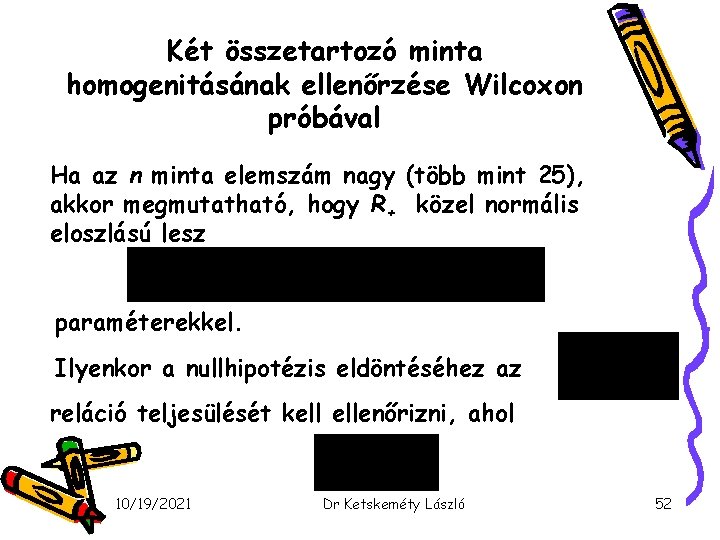 Két összetartozó minta homogenitásának ellenőrzése Wilcoxon próbával Ha az n minta elemszám nagy (több