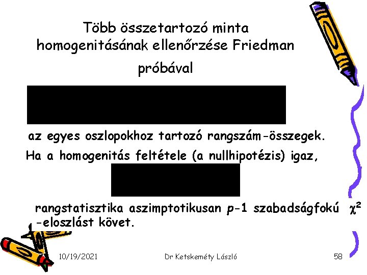 Több összetartozó minta homogenitásának ellenőrzése Friedman próbával az egyes oszlopokhoz tartozó rangszám-összegek. Ha a