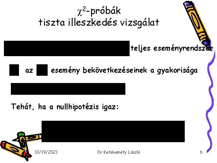  2 -próbák tiszta illeszkedés vizsgálat teljes eseményrendszer az esemény bekövetkezéseinek a gyakorisága Tehát,