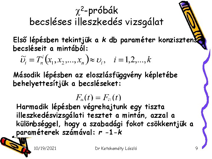  2 -próbák becsléses illeszkedés vizsgálat Első lépésben tekintjük a k db paraméter konzisztens