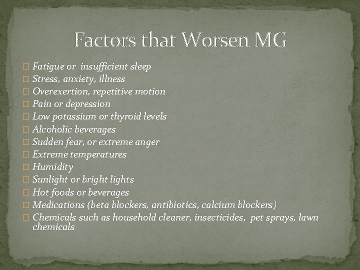 Factors that Worsen MG � Fatigue or insufficient sleep � Stress, anxiety, illness �