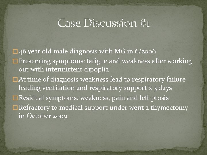 Case Discussion #1 � 46 year old male diagnosis with MG in 6/2006 �