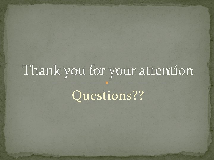 Thank you for your attention Questions? ? 